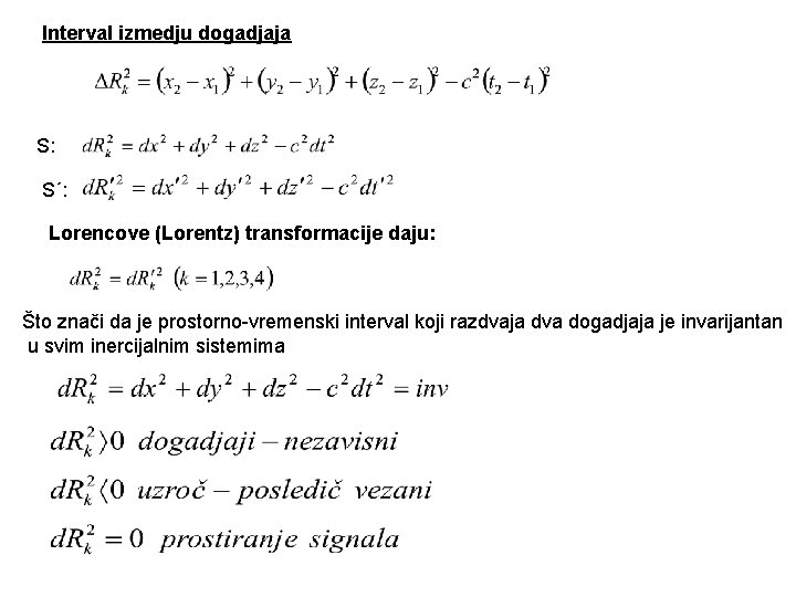 Interval izmedju dogadjaja S: S´: Lorencove (Lorentz) transformacije daju: Što znači da je prostorno-vremenski