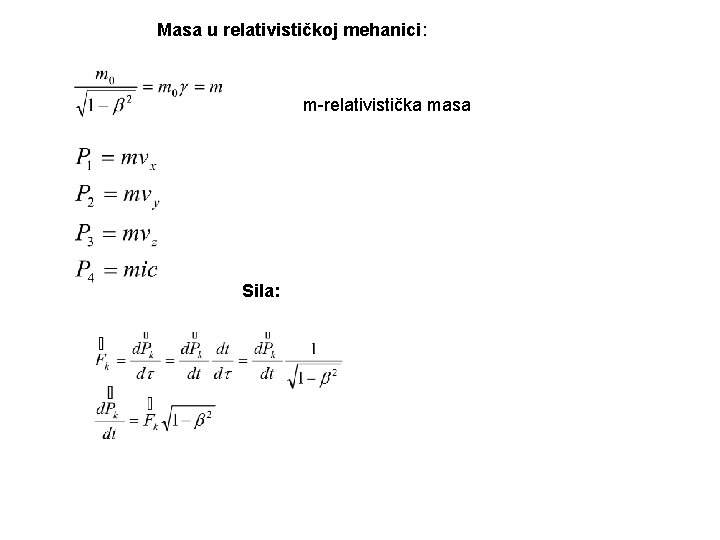 Masa u relativističkoj mehanici: m-relativistička masa Sila: 