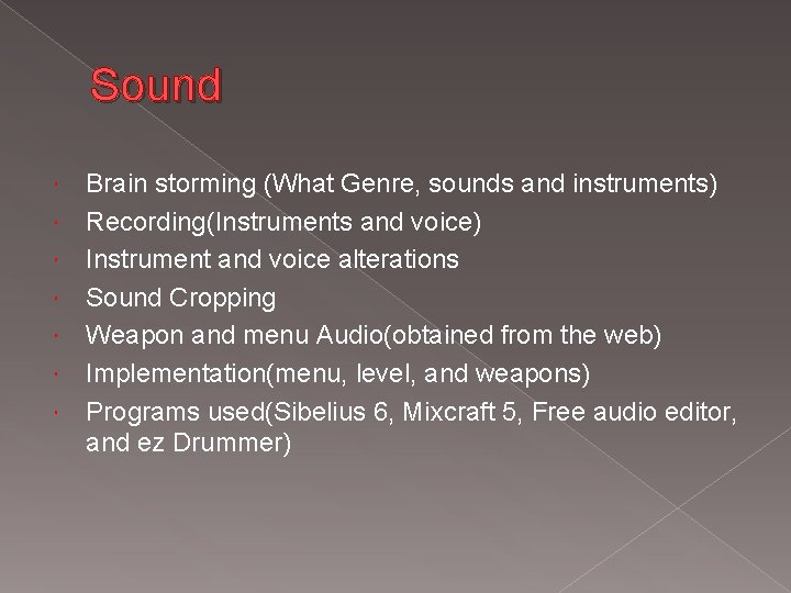 Sound Brain storming (What Genre, sounds and instruments) Recording(Instruments and voice) Instrument and voice