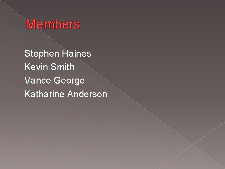 Members Stephen Haines Kevin Smith Vance George Katharine Anderson 