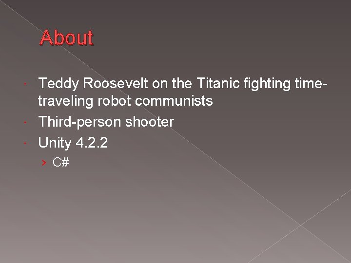 About Teddy Roosevelt on the Titanic fighting timetraveling robot communists Third-person shooter Unity 4.
