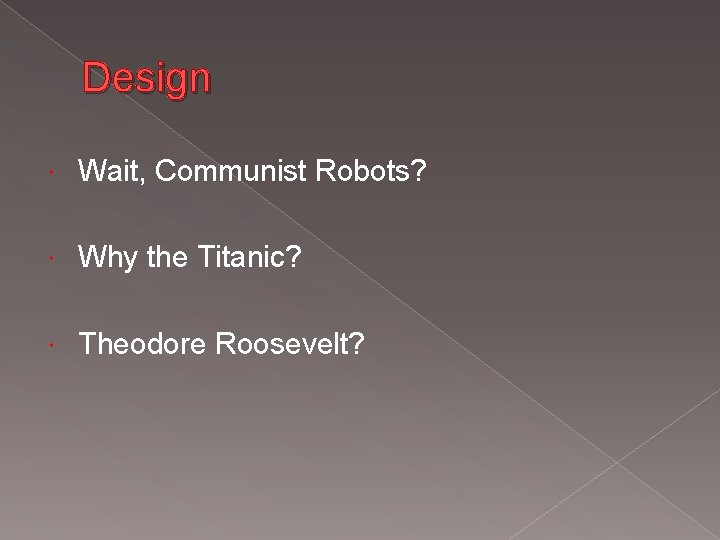 Design Wait, Communist Robots? Why the Titanic? Theodore Roosevelt? 