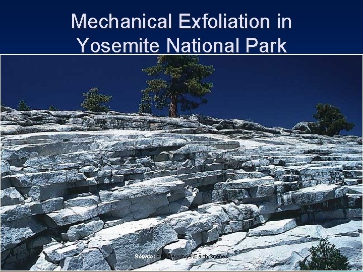Mechanical Exfoliation in Yosemite National Park Source: Phil Degginger/Earth Scenes 