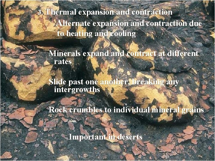 3. Thermal expansion and contraction Alternate expansion and contraction due to heating and cooling