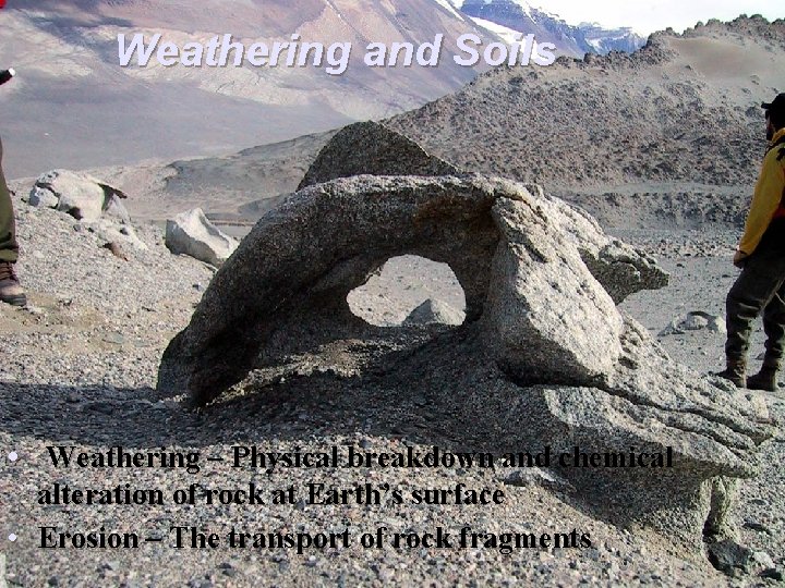 Weathering and Soils • Weathering – Physical breakdown and chemical alteration of rock at