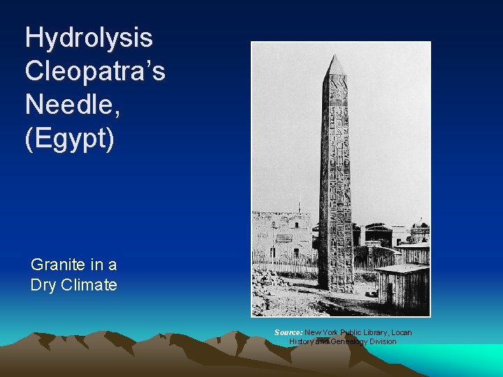 Hydrolysis Cleopatra’s Needle, (Egypt) Granite in a Dry Climate Source: New York Public Library,