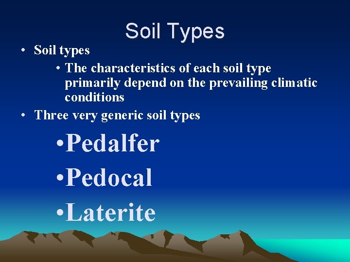Soil Types • Soil types • The characteristics of each soil type primarily depend