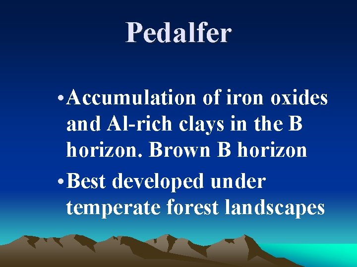 Pedalfer • Accumulation of iron oxides and Al-rich clays in the B horizon. Brown