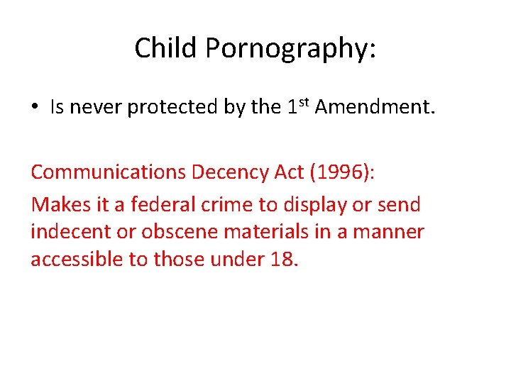 Child Pornography: • Is never protected by the 1 st Amendment. Communications Decency Act