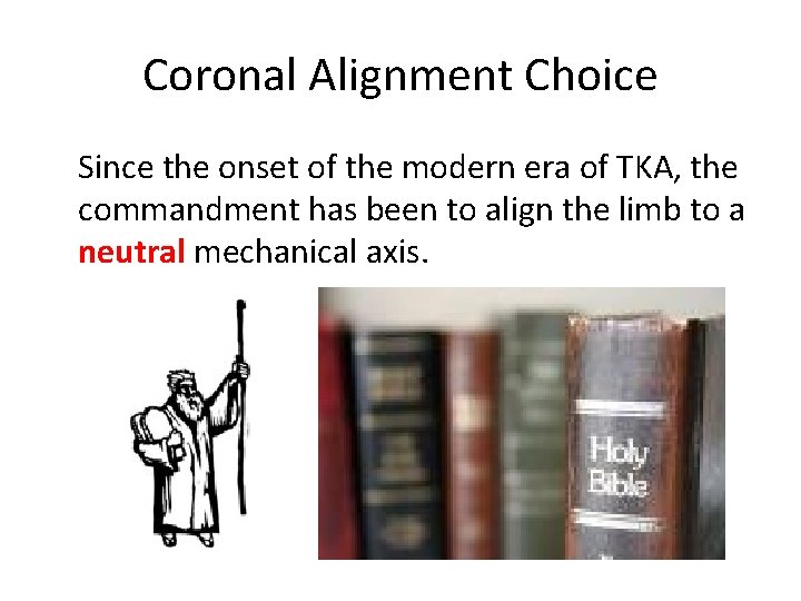 Coronal Alignment Choice Since the onset of the modern era of TKA, the commandment