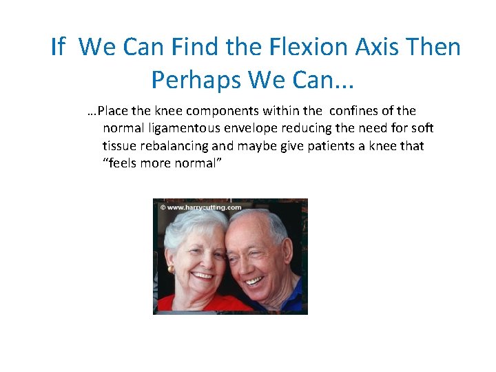 If We Can Find the Flexion Axis Then Perhaps We Can. . . …Place