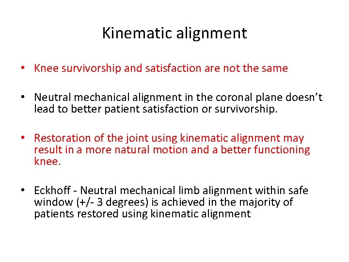 Kinematic alignment • Knee survivorship and satisfaction are not the same • Neutral mechanical