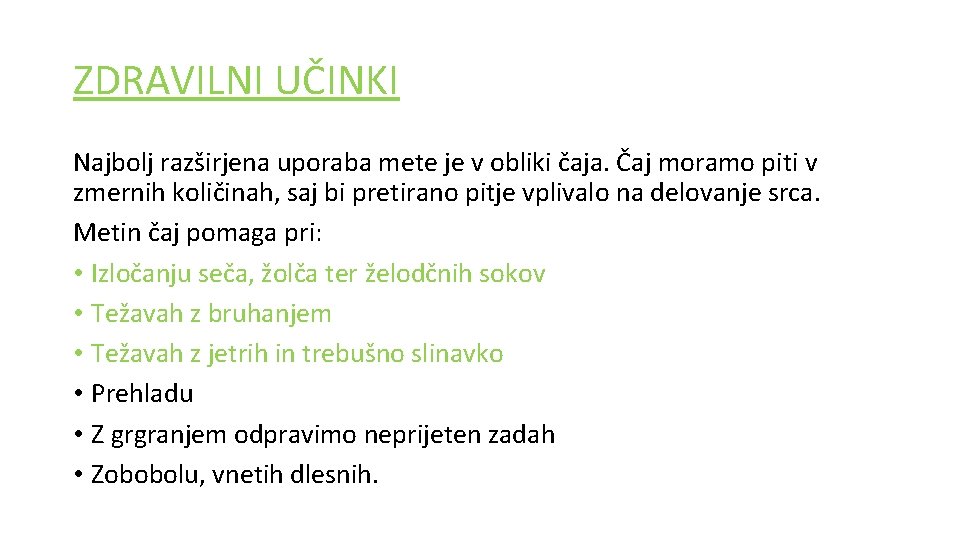ZDRAVILNI UČINKI Najbolj razširjena uporaba mete je v obliki čaja. Čaj moramo piti v