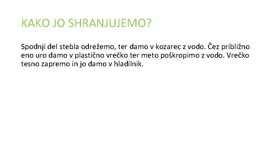 KAKO JO SHRANJUJEMO? Spodnji del stebla odrežemo, ter damo v kozarec z vodo. Čez