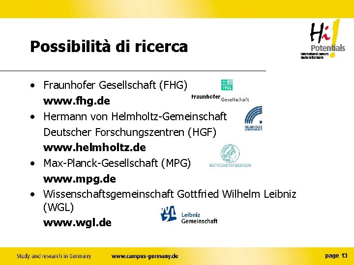 Possibilità di ricerca • Fraunhofer Gesellschaft (FHG) www. fhg. de • Hermann von Helmholtz-Gemeinschaft