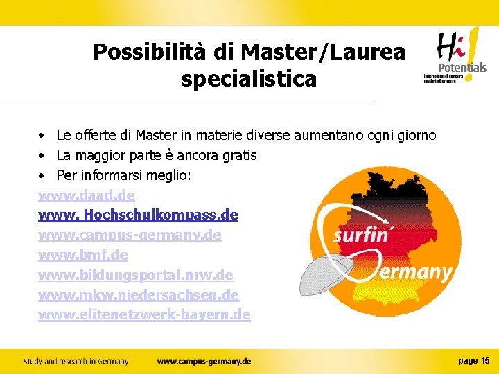 Possibilità di Master/Laurea specialistica • Le offerte di Master in materie diverse aumentano ogni