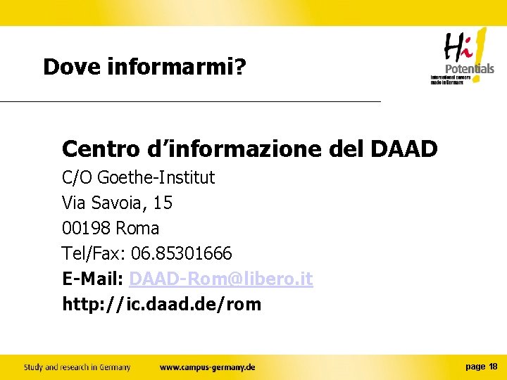 Dove informarmi? Centro d’informazione del DAAD C/O Goethe-Institut Via Savoia, 15 00198 Roma Tel/Fax: