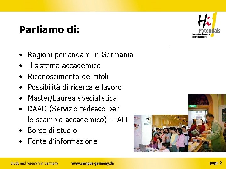 Parliamo di: • • • Ragioni per andare in Germania Il sistema accademico Riconoscimento