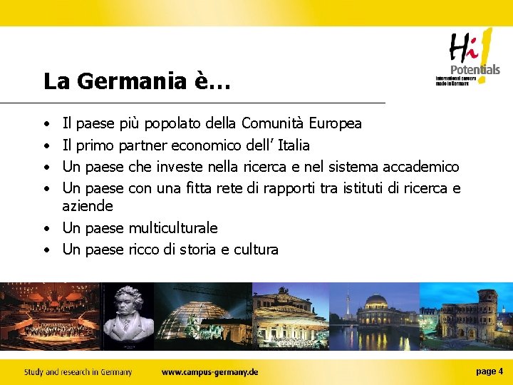 La Germania è… • • Il paese più popolato della Comunità Europea Il primo