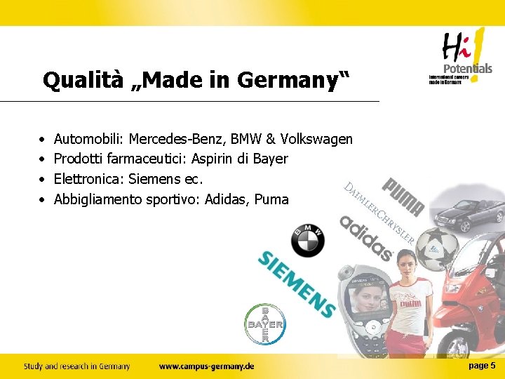 Qualità „Made in Germany“ • • Automobili: Mercedes-Benz, BMW & Volkswagen Prodotti farmaceutici: Aspirin