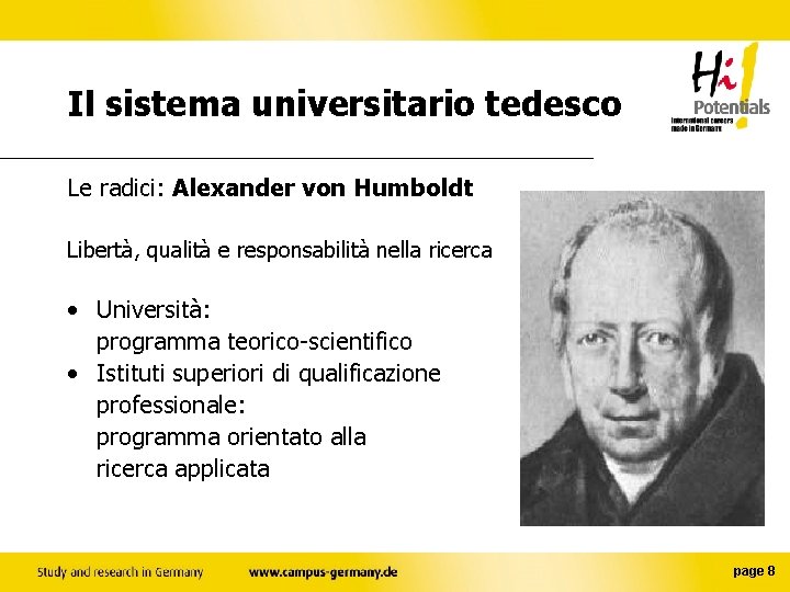 Il sistema universitario tedesco Le radici: Alexander von Humboldt Libertà, qualità e responsabilità nella
