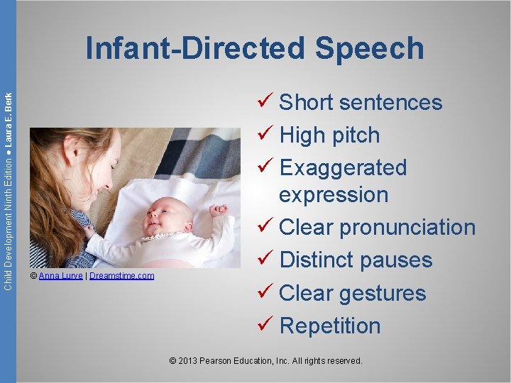 Child Development Ninth Edition ● Laura E. Berk Infant-Directed Speech © Anna Lurye |