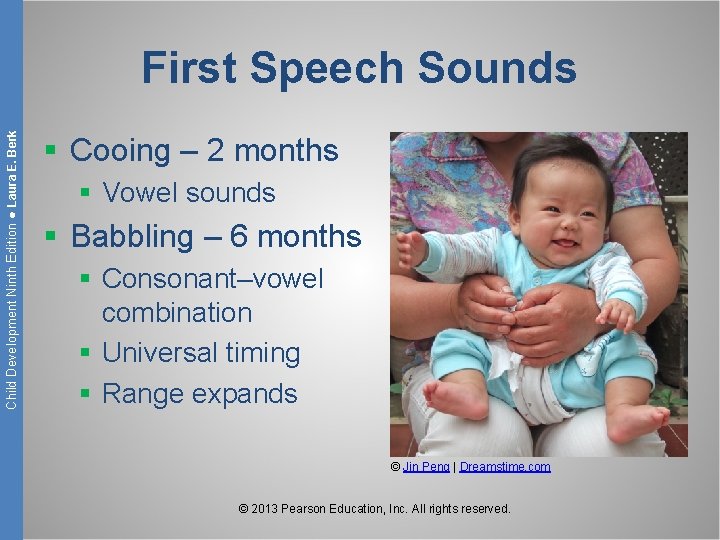 Child Development Ninth Edition ● Laura E. Berk First Speech Sounds § Cooing –