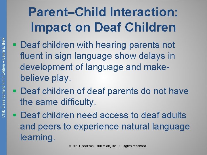 Child Development Ninth Edition ● Laura E. Berk Parent–Child Interaction: Impact on Deaf Children