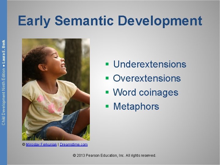 Child Development Ninth Edition ● Laura E. Berk Early Semantic Development § § Underextensions
