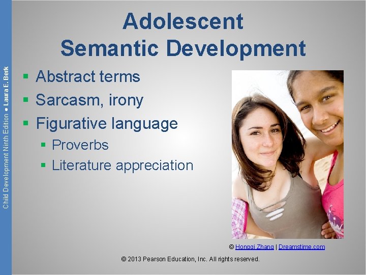 Child Development Ninth Edition ● Laura E. Berk Adolescent Semantic Development § Abstract terms