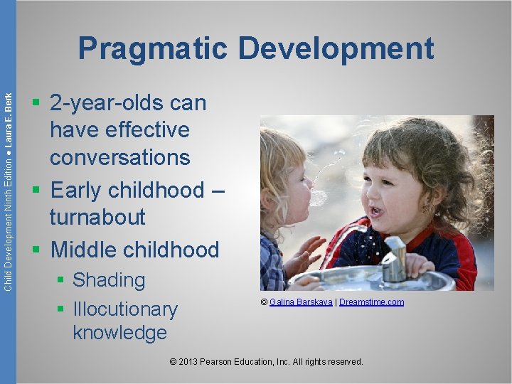 Child Development Ninth Edition ● Laura E. Berk Pragmatic Development § 2 -year-olds can