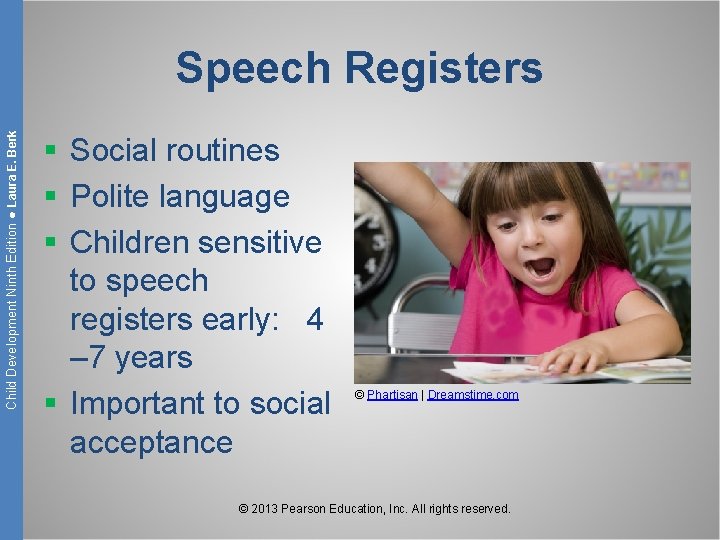 Child Development Ninth Edition ● Laura E. Berk Speech Registers § Social routines §
