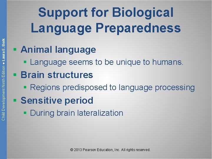 Child Development Ninth Edition ● Laura E. Berk Support for Biological Language Preparedness §