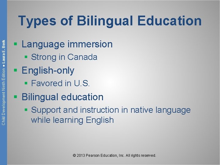 Child Development Ninth Edition ● Laura E. Berk Types of Bilingual Education § Language