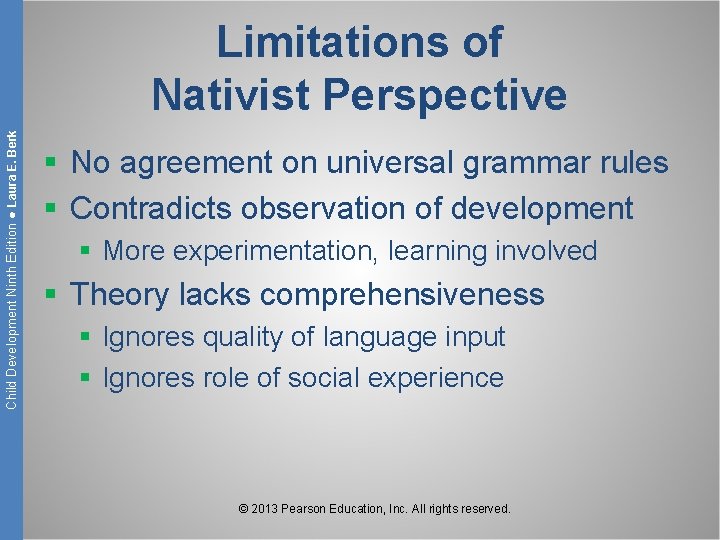 Child Development Ninth Edition ● Laura E. Berk Limitations of Nativist Perspective § No