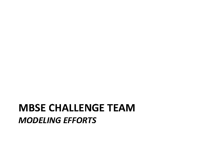 MBSE CHALLENGE TEAM MODELING EFFORTS 