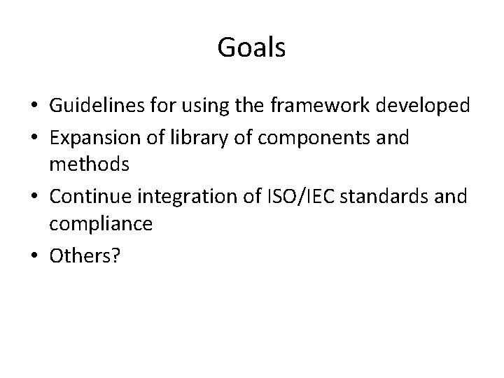 Goals • Guidelines for using the framework developed • Expansion of library of components