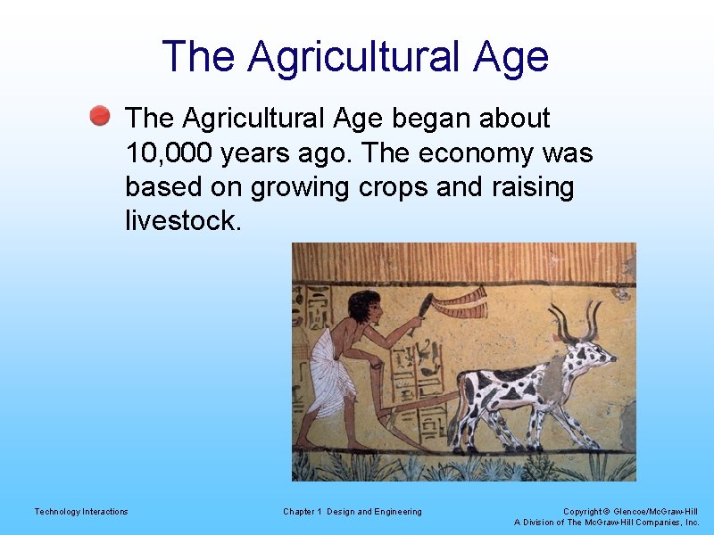 The Agricultural Age began about 10, 000 years ago. The economy was based on