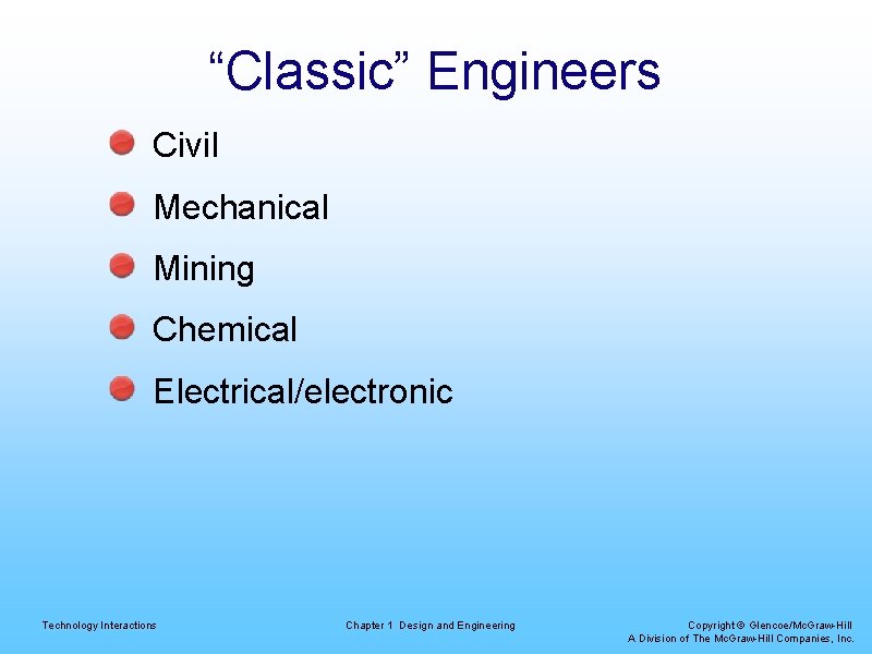 “Classic” Engineers Civil Mechanical Mining Chemical Electrical/electronic Technology Interactions Chapter 1 Design and Engineering