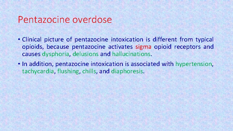 Pentazocine overdose • Clinical picture of pentazocine intoxication is different from typical opioids, because