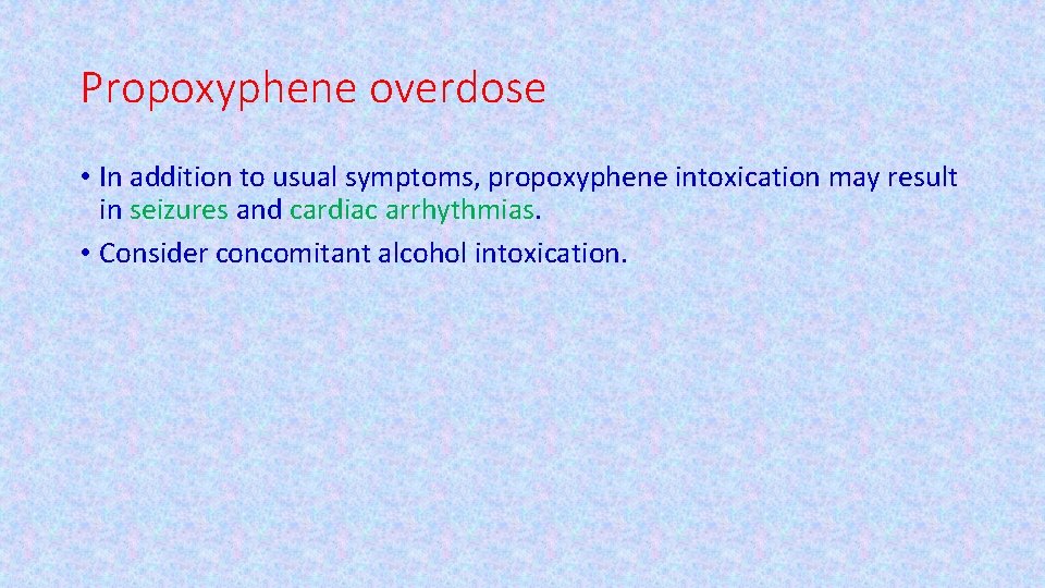 Propoxyphene overdose • In addition to usual symptoms, propoxyphene intoxication may result in seizures