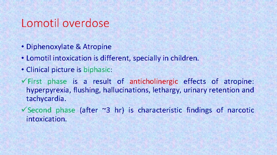 Lomotil overdose • Diphenoxylate & Atropine • Lomotil intoxication is different, specially in children.