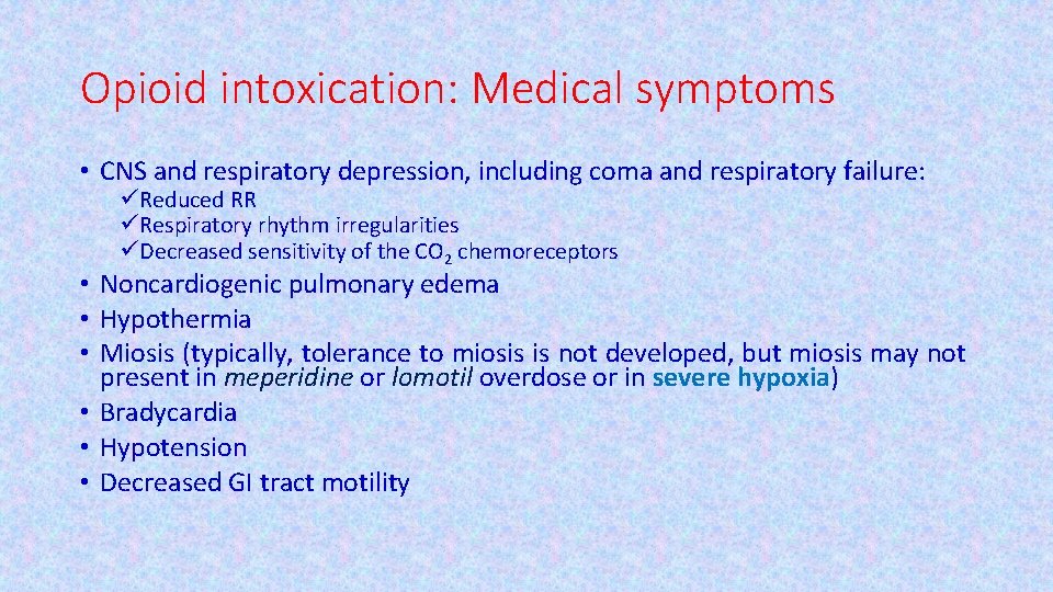 Opioid intoxication: Medical symptoms • CNS and respiratory depression, including coma and respiratory failure: