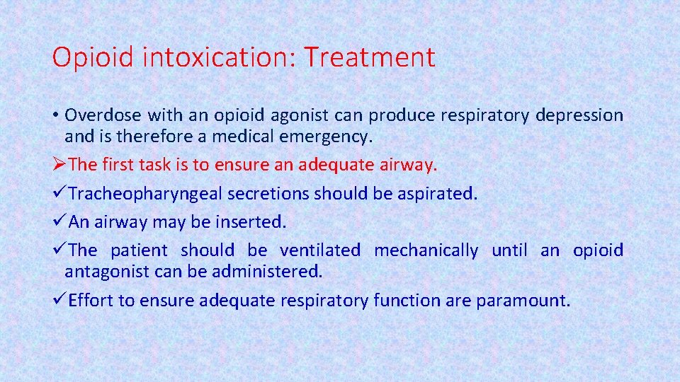 Opioid intoxication: Treatment • Overdose with an opioid agonist can produce respiratory depression and