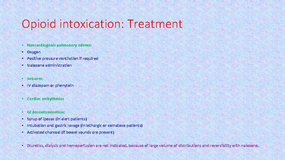 Opioid intoxication: Treatment • • Nancardiogenic pulmonary edema: Oxygen Positive pressure ventilation if required