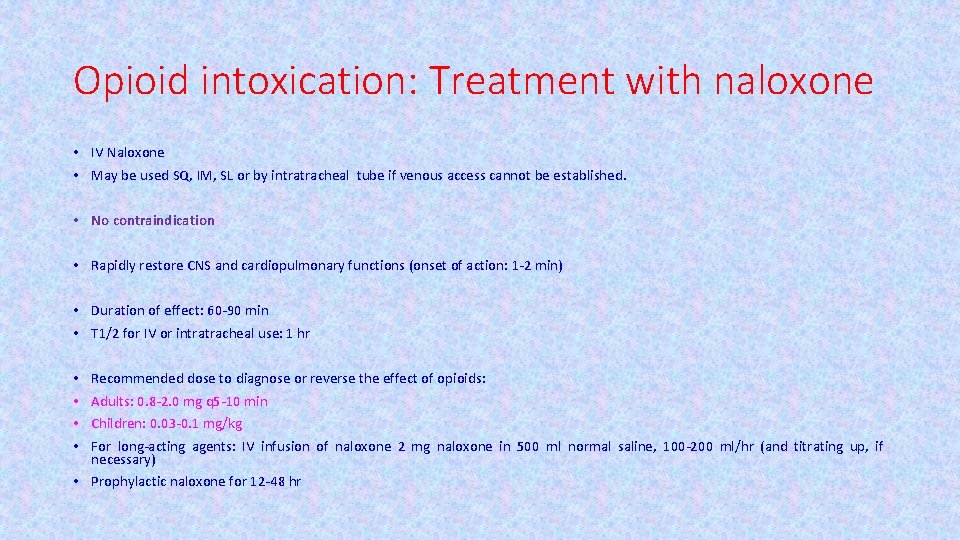 Opioid intoxication: Treatment with naloxone • IV Naloxone • May be used SQ, IM,