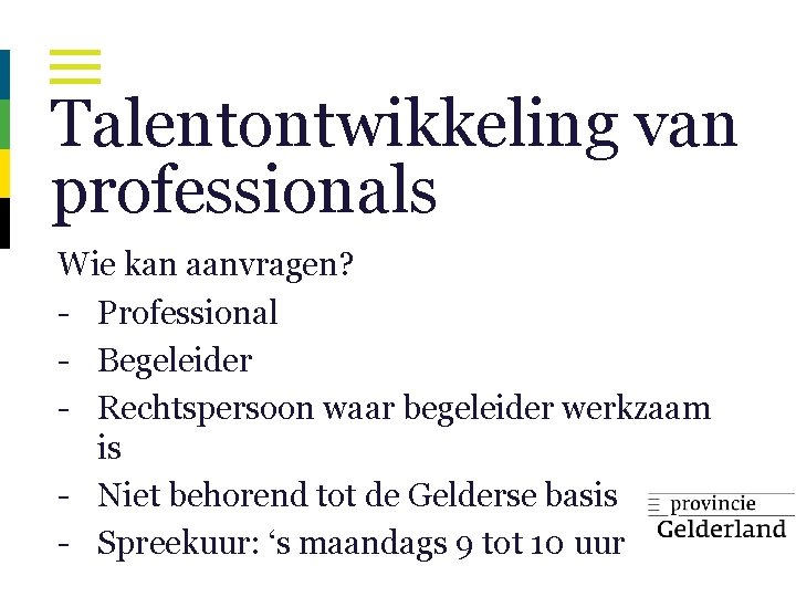 Talentontwikkeling van professionals Wie kan aanvragen? - Professional - Begeleider - Rechtspersoon waar begeleider