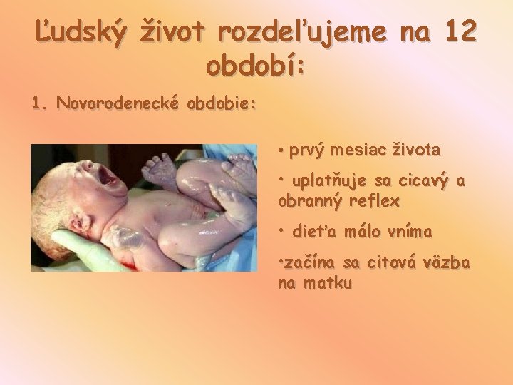 Ľudský život rozdeľujeme na 12 období: 1. Novorodenecké obdobie: • prvý mesiac života •