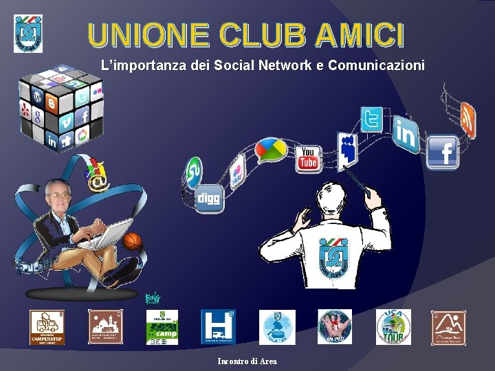 UNIONE CLUB AMICI L’importanza dei Social Network e Comunicazioni Incontro di Area 