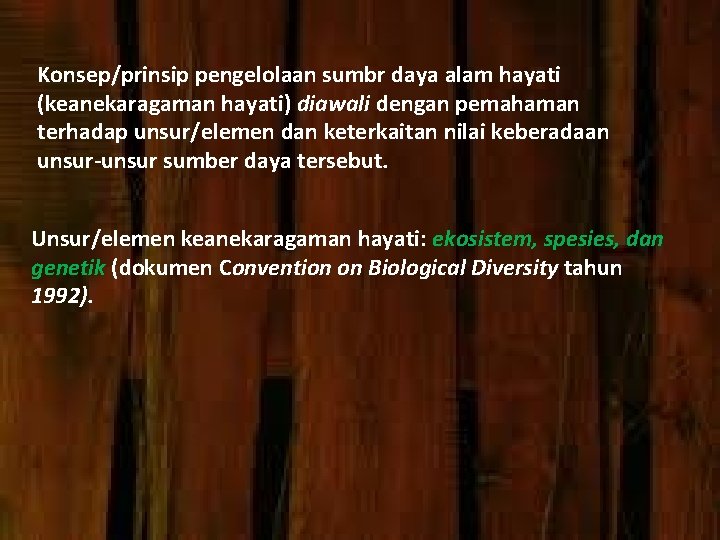 Konsep/prinsip pengelolaan sumbr daya alam hayati (keanekaragaman hayati) diawali dengan pemahaman terhadap unsur/elemen dan